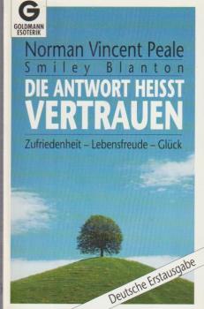Die Antwort heisst Vertrauen : Zufriedenheit - Lebensfreude - Glück.