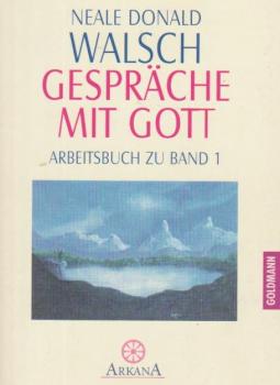 Walsch, Neale Donald: Gespräche mit Gott; Teil: Buch 1., Ein ungewöhnlicher Dialog.
