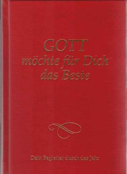 Gott möchte für dich das Beste : dein Begleiter durch das Jahr.