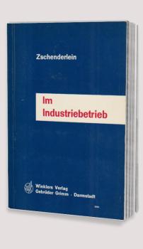 Im Industriebetrieb : ein wirtschaftskundl. Lehr-, Lern- u. Arbeitsbuch.