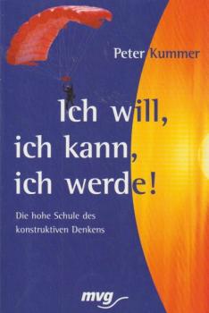 Ich will, ich kann, ich werde. Die hohe Schule des konstruktiven Denkens
