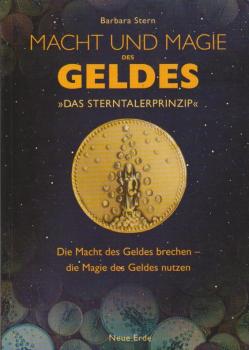 Macht und Magie des Geldes : "das Sterntalerprinzip" ; die Macht des Geldes brechen- die Magie des Geldes nutzen.