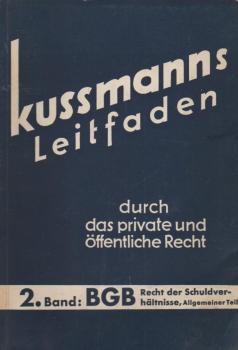 Kussmanns Leitfaden durch das private und öffentliche Recht, nebst Fragen u. Antworten u. erl. Beispielen; Teil: Bd. 2., Bürgerliches Gesetzbuch : Recht d. Schuldverhältnisse: Allg. Tl