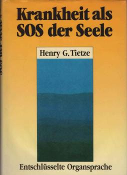 Krankheit als SOS der Seele. Entschlüsselte Organsprache