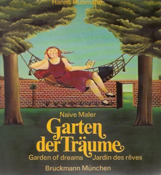 Garten der Träume : 23 naive Maler = Garden of dreams = Jardin des rêves.