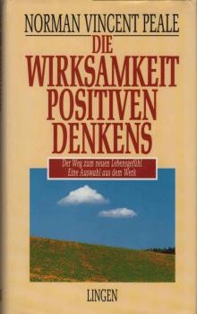 Die Wirksamkeit positiven Denkens : der Weg zum neuen Lebensgefühl ; eine Auswahl aus dem Werk.