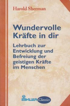 Wundervolle Kräfte in Dir : Lehrbuch zur Entwicklung und Befreiung der geistigen Kräfte im Menschen.