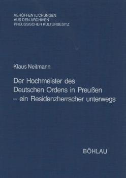 Der Hochmeister des Deutschen Ordens in Preussen : ein Residenzherrscher unterwegs ; Untersuchungen zu den Hochmeisteritineraren im 14. und 15. Jahrhundert.