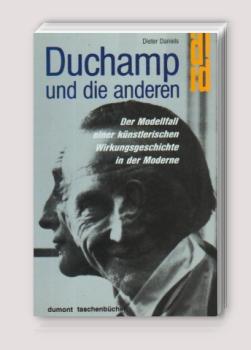 Duchamp und die anderen : der Modellfall einer künstlerischen Wirkungsgeschichte in der Moderne.