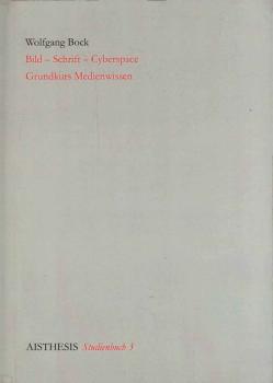 Bild - Schrift - Cyberspace. Grundkurs Medienwissen.