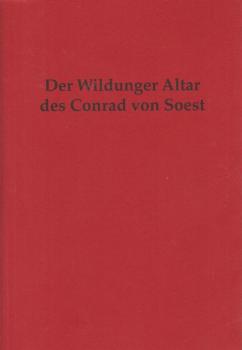 Der Wildunger Altar des Conrad von Soest : eine Festschrift der Evangelischen Kirchengemeinde Bad Wildungen zum Abschluß der Restaurierung 1994 - 1998.