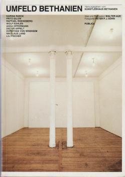 Umfeld Bethanien : Karina Raeck, Fritz Gilow, Raffael Rheinsberg, Wolf Kahlen, Anna Oppermann, Dieter Appelt, Dorothee von Windheim, Nikolaus Lang, Lili Fischer