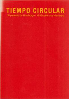 Tiempo circular : 16 pintores de Hamburgo ; una exposición de la Hamburger Kunsthalle y del Inst. Goethe México en el Foro de Arte Contemporáneo México, 9.10. - 20.11.1985 ; [los artistas expositores Hella Berent ...].
