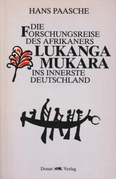 Die Forschungsreise des Afrikaners Lukanga Mukara ins Innerste Deutschlands : geschildert in Briefen Lukanga Mukaras an d. König Ruoma von Kitara.