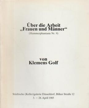 Über die Arbeit "Frauen und Männer" (Hammerphantasie Nr. 9) von Klemens Golf : Fotoinstallation am 26. - 29.10.1984 in Düsseldorf, an d. Mauer Kölnerstrasse 186 ; [Städt. (Keller)galerie Düsseldorf, 3. - 28. April 1985]