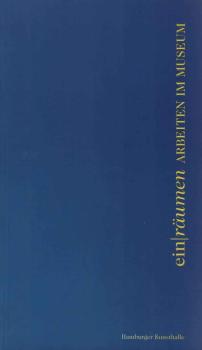 Einräumen - Arbeiten im Museum : [zur Ausstellung Einräumen - Arbeiten im Museum, 20. Oktober 2000 - 21. Januar 2001 in der Hamburger Kunsthalle].