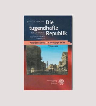 Die tugendhafte Republik : politische Ideologie und Literatur in der amerikanischen Gründerzeit.