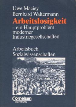 Arbeitsbuch Sozialwissenschaften; Teil: 1., Arbeitslosigkeit - ein Hauptproblem moderner Industriegesellschaften.