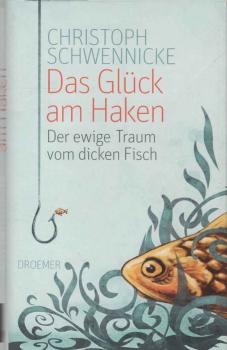 Das Glück am Haken : der ewige Traum vom dicken Fisch.