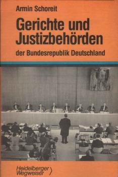 Gerichte und Justizbehörden der Bundesrepublik Deutschland : übersichtl. Darst. d. Gerichtsaufbaus, wesentl. Verfahrensgrundzüge u.d. Zugangs zu Gericht.