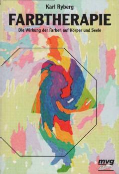 Farbtherapie : die Wirkung der Farben auf Körper und Seele.
