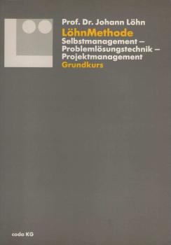 LöhnMethode Selbstmanagement - Problemlösungstechnik - Projektmanagement. Grundkurs