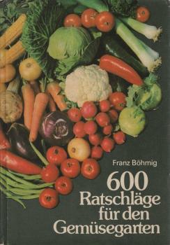 600 [Sechshundert] Ratschläge für den Gemüsegarten.