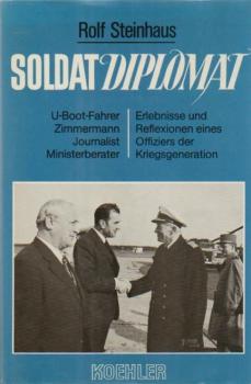 Soldat Diplomat : U-Boot-Fahrer, Zimmermann, Journalist, Ministerberater ; Erlebnisse und Reflexionen eines Offiziers der Kriegsgeneration.