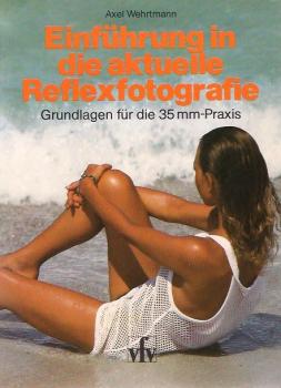 Einführung in die aktuelle Reflexfotografie : Grundlagen für d. 35-mm-Praxis.