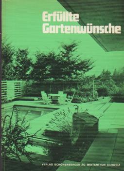 Erfüllte Gartenwünsche : Eine Sammlg v. Gartenschöpfgn prominenter Fachleute in Bild u. Wort ; Mit viel Wissenswertem über Pflanzen, Wasser, Steine, Treppen, Wege u. Leuchten.