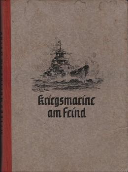 Kriegsmarine am Feind. Ein Bildbericht über den deutschen Freiheitskampf zur See