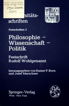 Philosophie - Wissenschaft - Politik : Festschr. Rudolf Wohlgenannt zum 60. Geburtstag.