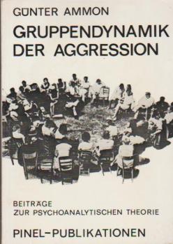 Gruppendynamik der Aggression : Beiträge z. psychoanalyt. Theorie.
