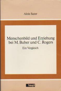 Menschenbild und Erziehung bei M. Buber und C. Rogers : e. Vergleich.