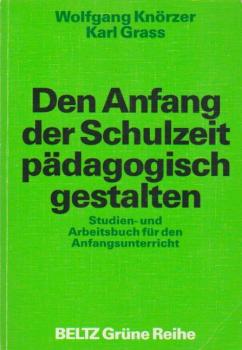 Den Anfang der Schulzeit pädagogisch gestalten : ein Studien- und Arbeitsbuch für den Anfangsunterricht.