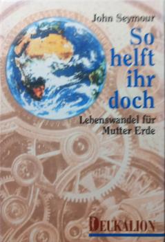 So helft ihr doch! : Lebenswandel für Mutter Erde.
