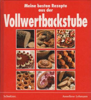 Meine besten Rezepte aus der Vollwertbackstube