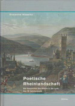 Poetische Rheinlandschaft: Die Geschichte des Rheins in der Lyrik des 19. Jahrhunderts