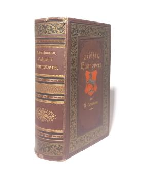 Geschichte Hannovers von den ältesten Zeiten bis auf die Gegenwart : Mit besonderer Rücksichtnahme auf die Entwicklung der Residenzstadt Hannover.