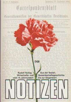 Notizen aus der Sozial-, Wirtschafts- und Gewerkschaftsgeschichte vom 14. [vierzehnten] Jahrhundert bis zur Gegenwart.