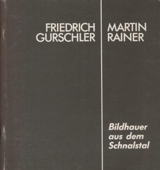 Friedrich Gurschler - Martin Rainer. Bildhauer aus dem Schnalstal. Schnals-Karthaus im alten Klosterkreuzgang 25. Juli - 15.August 1987