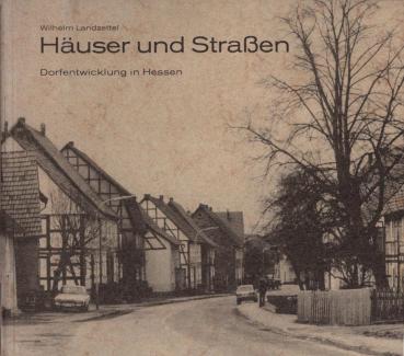 Häuser und Strassen : Dorfentwicklung in Hessen.