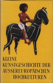 Kleine Kunstgeschichte der aussereuropäischen Hochkulturen.