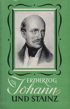 Erzherzog Johann und Stainz : Johann als Bürgermeister ; Geschichte u. Gegenwart v. Stainz. Kunstführer.