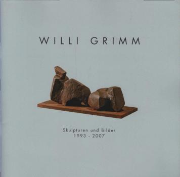 Willi Grimm. Skulpturen und Bilder 1993-2007