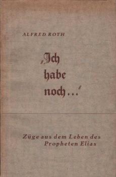 "Ich habe noch ..." : Züge aus dem Leben des Propheten Elias.