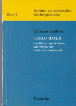 Carlo Bayer : ein Römer aus Schlesien und Pionier der Caritas Internationalis.