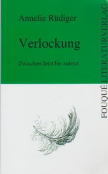 Verlockung : zwischen Jetzt bis zuletzt.