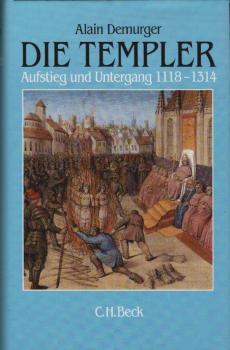 Die Templer : Aufstieg und Untergang ; 1118 - 1314.