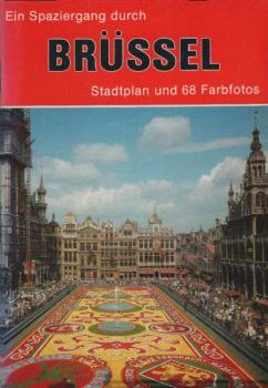 Ein Spaziergang durch Brüssel. Stadtplan und 68 Farbfotos